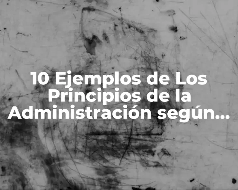 10 Ejemplos de Los Principios de la Administración según Fayol