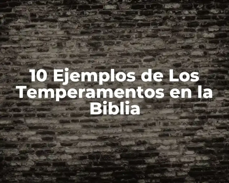 10 Ejemplos de Los Temperamentos en la Biblia
