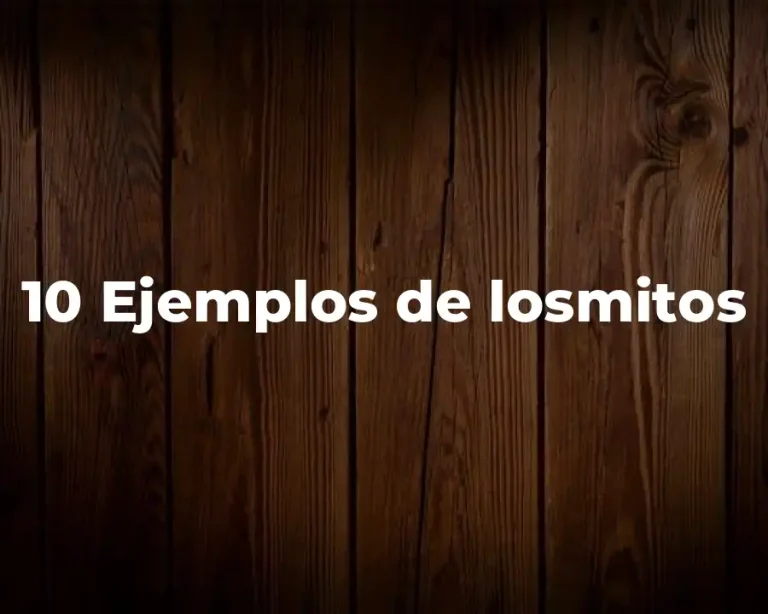 10 Ejemplos de losmitos