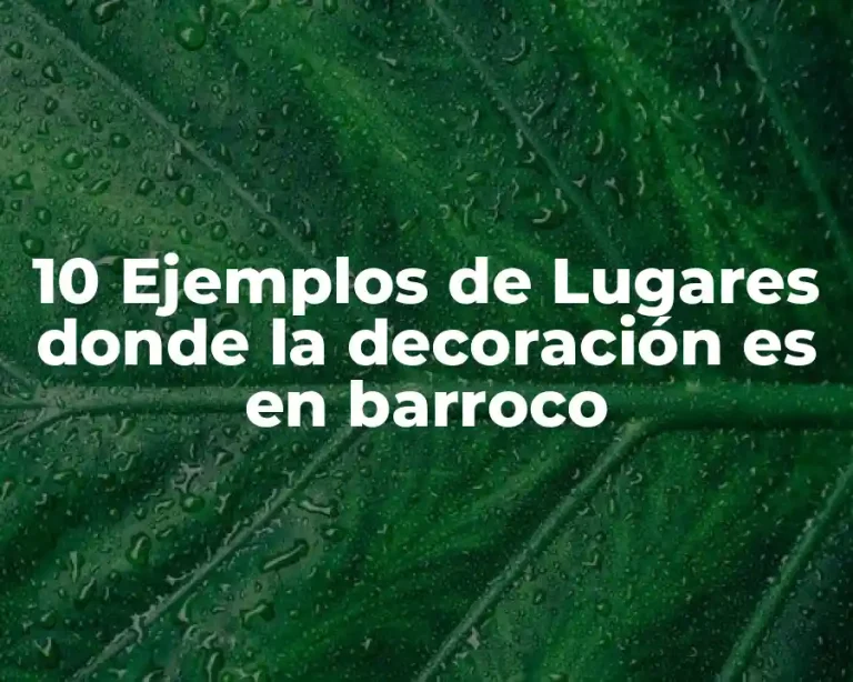 10 Ejemplos de Lugares donde la decoración es en barroco