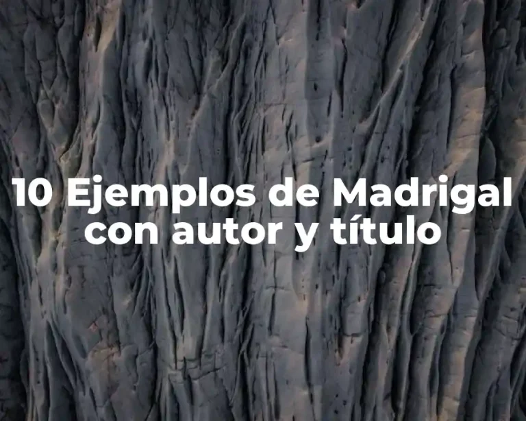 10 Ejemplos de Madrigal con autor y título
