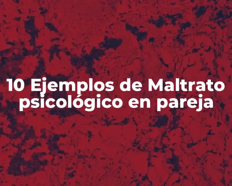 10 Ejemplos de Maltrato psicológico en pareja