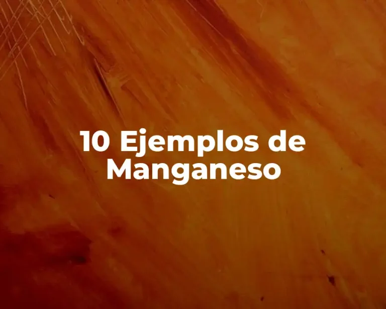 10 Ejemplos de Manganeso