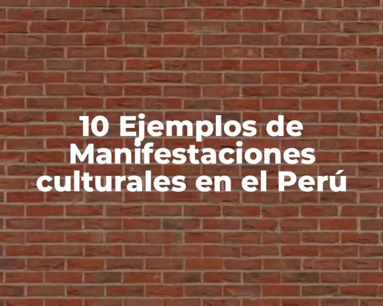 10 Ejemplos de Manifestaciones culturales en el Perú