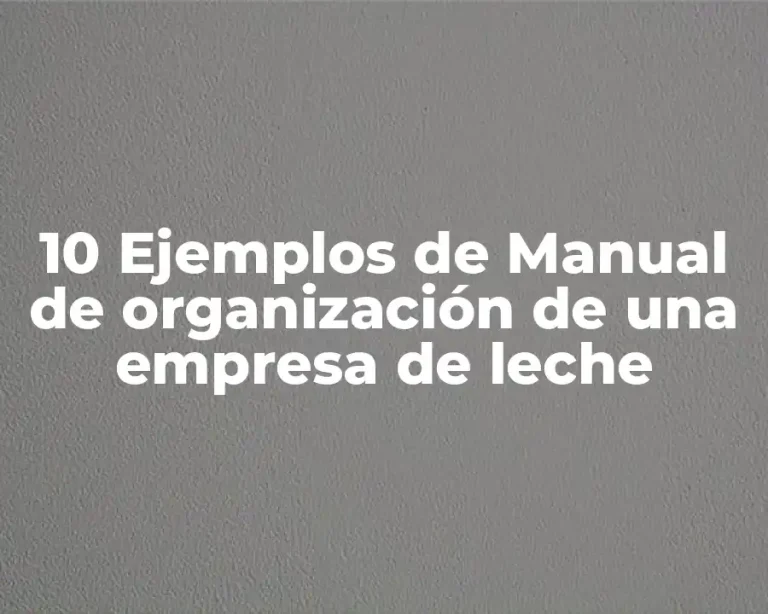 10 Ejemplos de Manual de organización de una empresa de leche