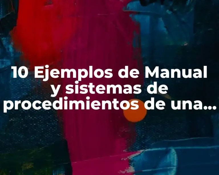 10 Ejemplos de Manual y sistemas de procedimientos de una empresa