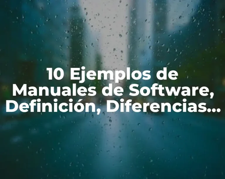 10 Ejemplos de Manuales de Software, Definición, Diferencias y para que sirve