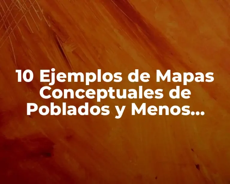 10 Ejemplos de Mapas Conceptuales de Poblados y Menos Poblados
