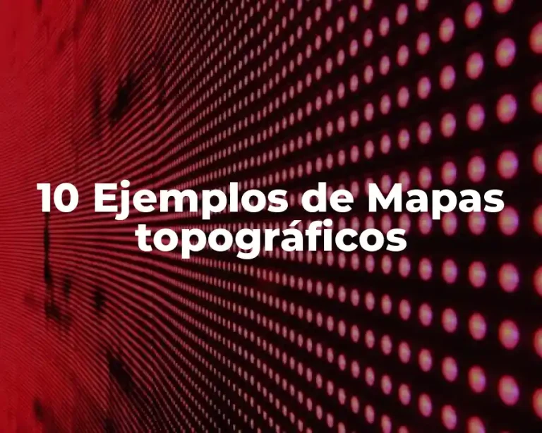 10 Ejemplos de Mapas topográficos