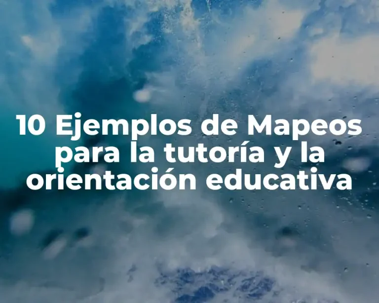 10 Ejemplos de Mapeos para la tutoría y la orientación educativa