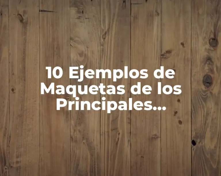 10 Ejemplos de Maquetas de los Principales Movimientos de la Tierra