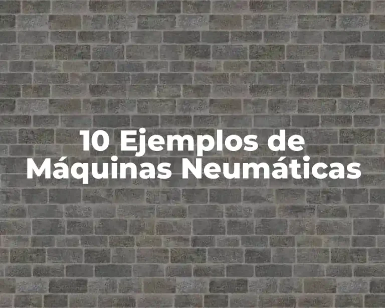 10 Ejemplos de Máquinas Neumáticas