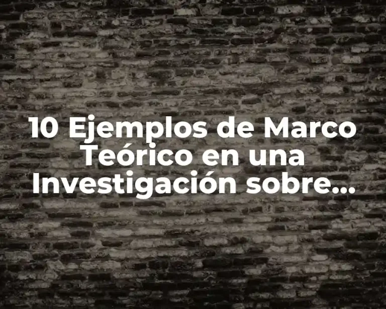 10 Ejemplos de Marco Teórico en una Investigación sobre Convivencia Generacional