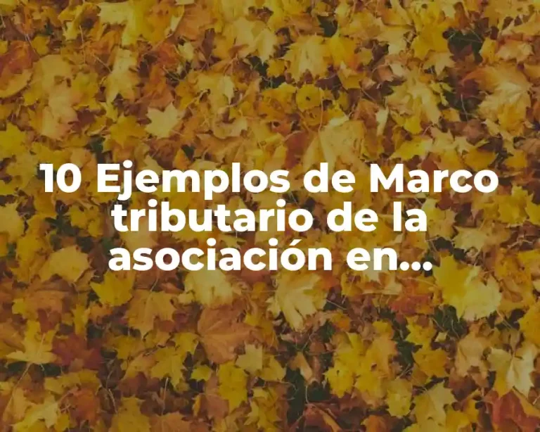 10 Ejemplos de Marco tributario de la asociación en participación