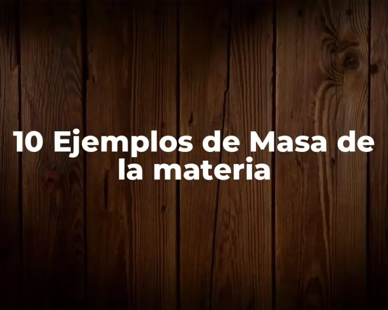 10 Ejemplos de Masa de la materia