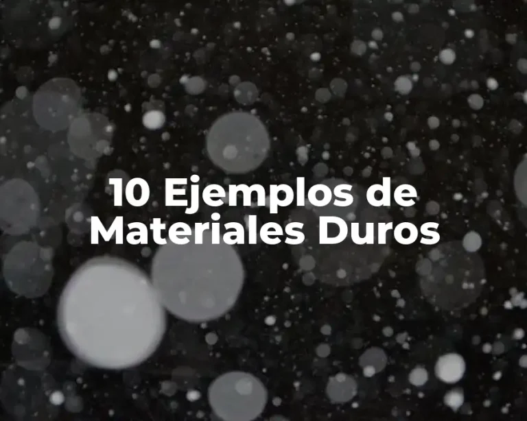10 Ejemplos de Materiales Duros