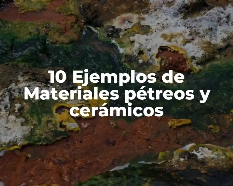 10 Ejemplos de Materiales pétreos y cerámicos