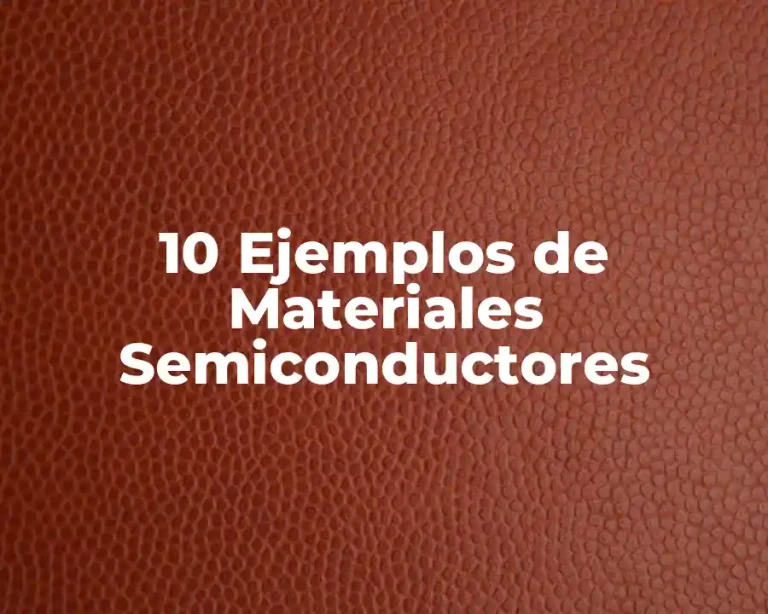 10 Ejemplos de Materiales Semiconductores
