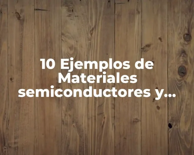 10 Ejemplos de Materiales semiconductores y superconductores