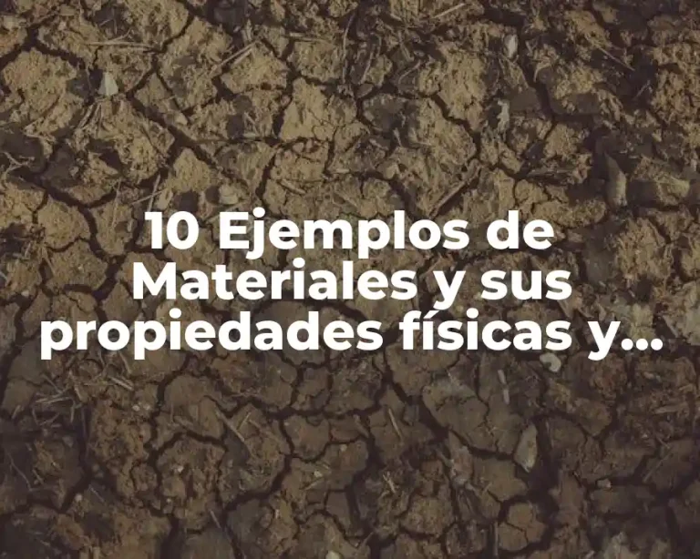 10 Ejemplos de Materiales y sus propiedades físicas y químicas