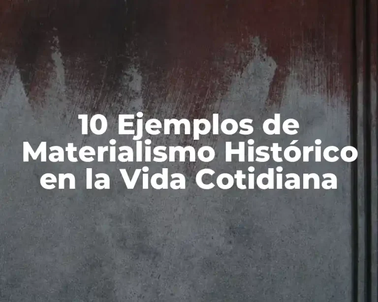 10 Ejemplos de Materialismo Histórico en la Vida Cotidiana