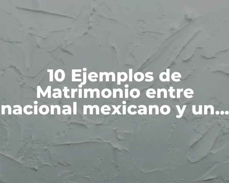 10 Ejemplos de Matrimonio entre nacional mexicano y un extranjero