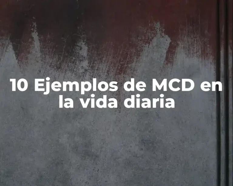 10 Ejemplos de MCD en la vida diaria