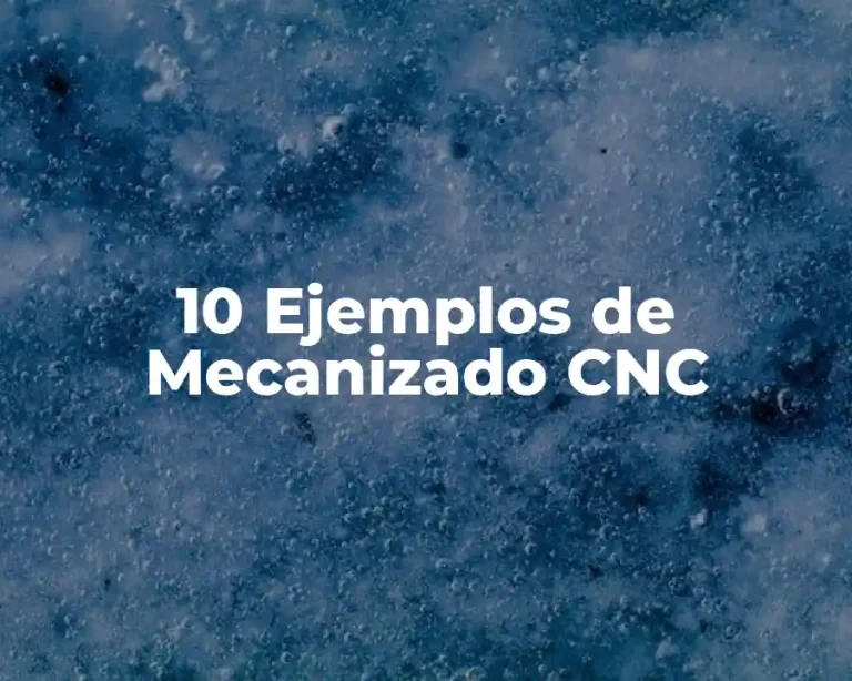 10 Ejemplos de Mecanizado CNC