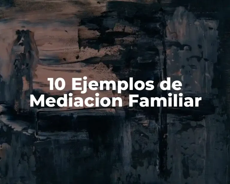 10 Ejemplos de Mediacion Familiar