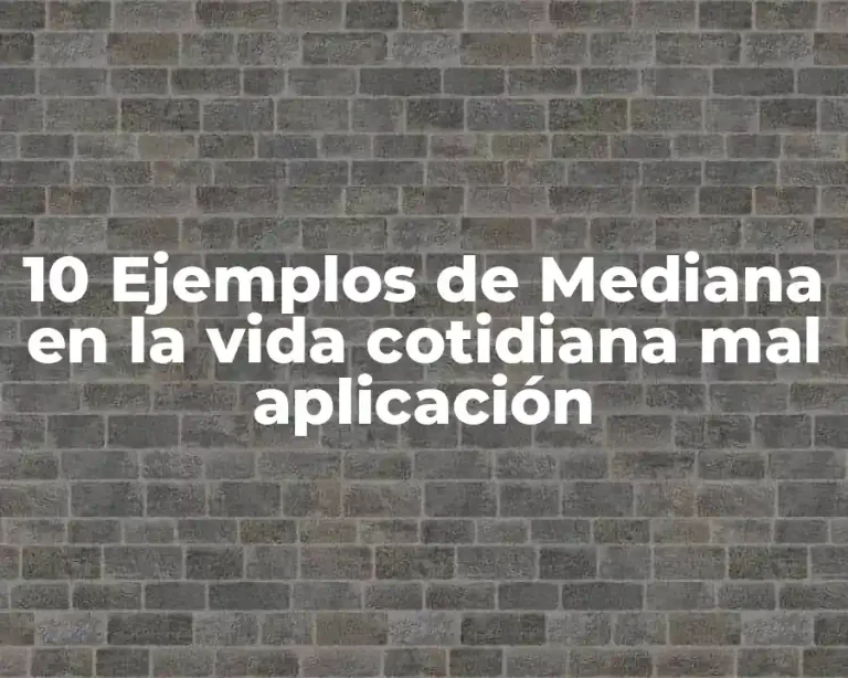 10 Ejemplos de Mediana en la vida cotidiana mal aplicación