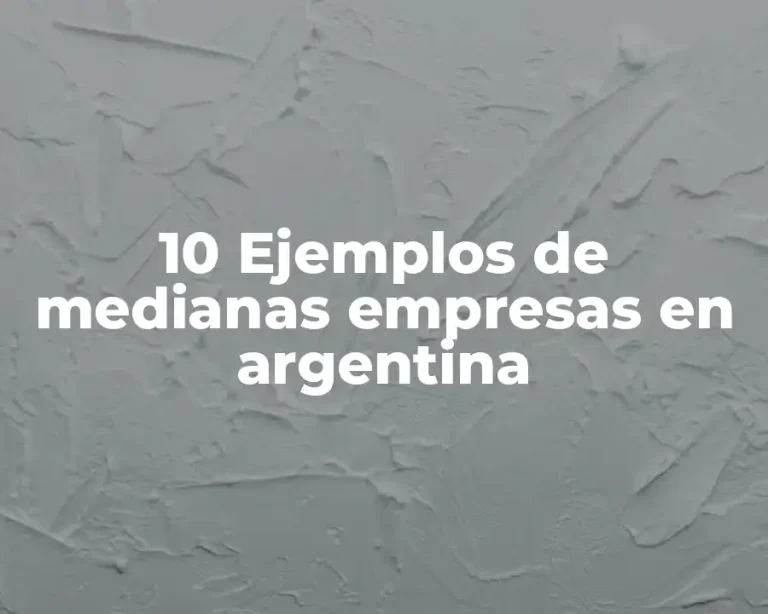 10 Ejemplos de medianas empresas en argentina