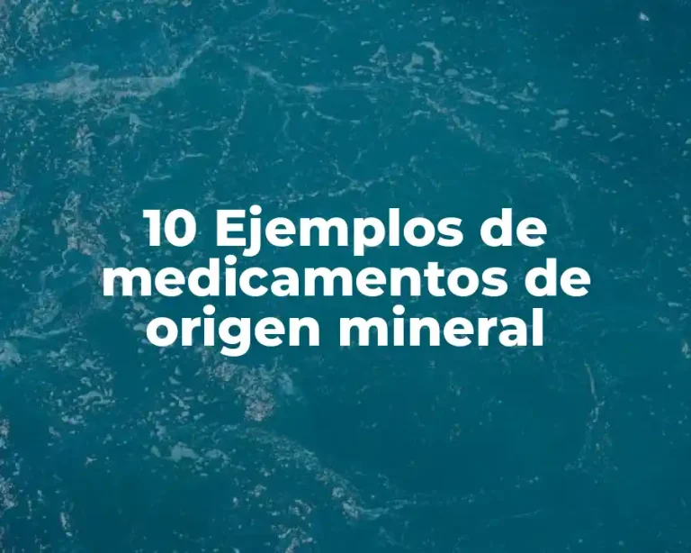10 Ejemplos de medicamentos de origen mineral