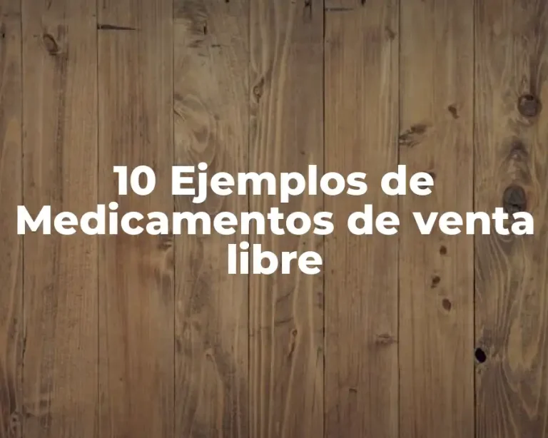 10 Ejemplos de Medicamentos de venta libre