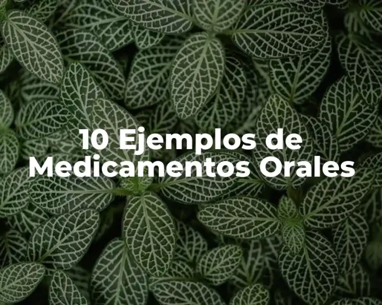 10 Ejemplos de Medicamentos Orales