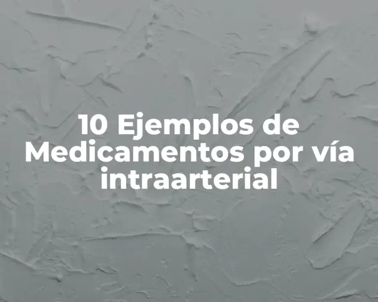 10 Ejemplos de Medicamentos por vía intraarterial