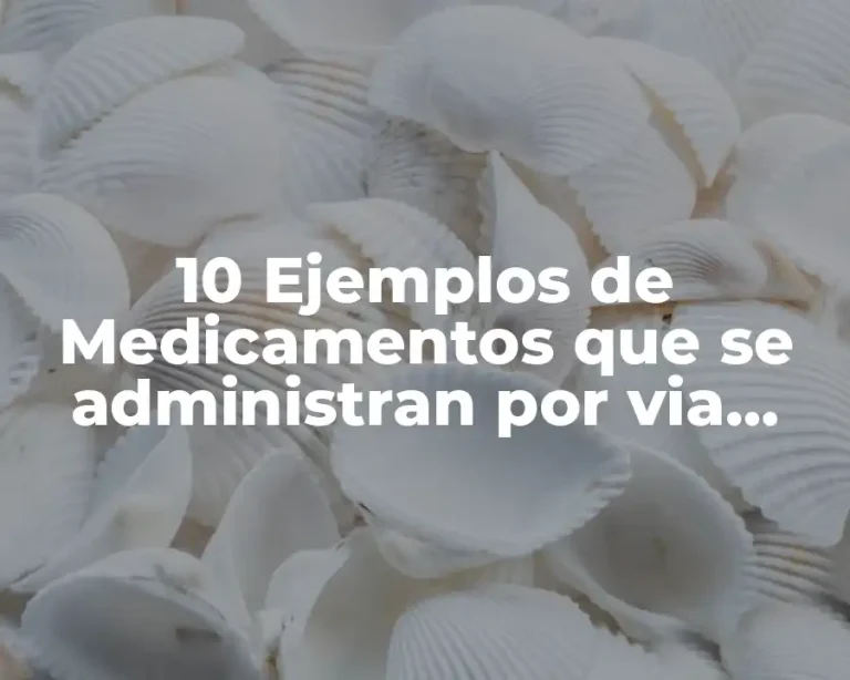 10 Ejemplos de Medicamentos que se administran por via subcutanea