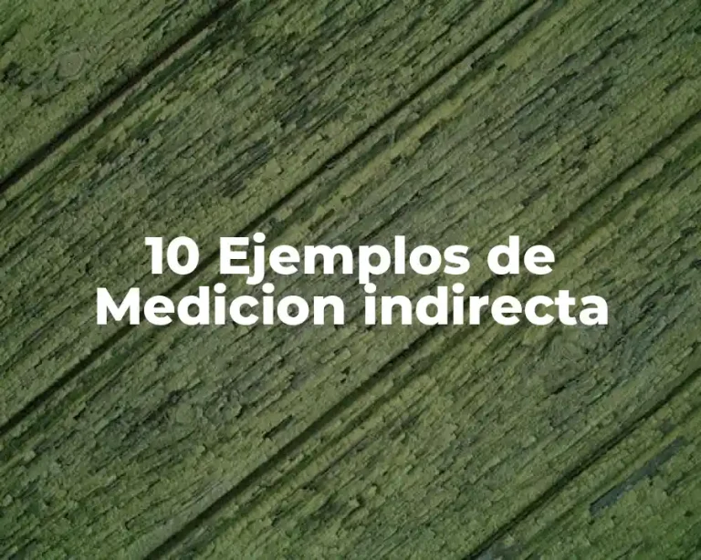 10 Ejemplos de Medicion indirecta