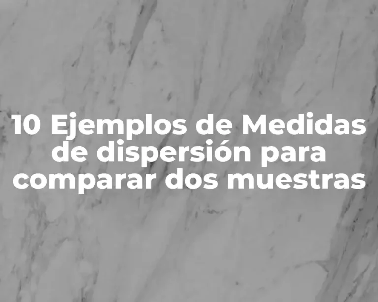 10 Ejemplos de Medidas de dispersión para comparar dos muestras
