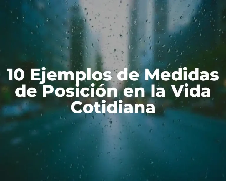 10 Ejemplos de Medidas de Posición en la Vida Cotidiana