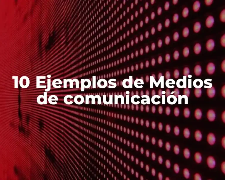 10 Ejemplos de Medios de comunicación