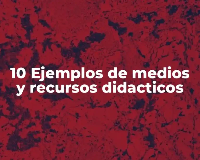 10 Ejemplos de medios y recursos didacticos