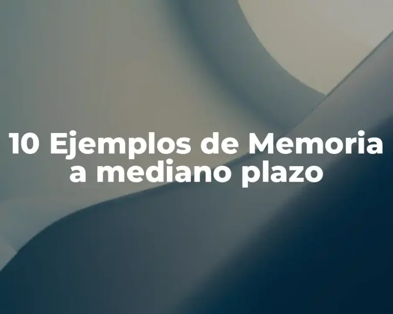 10 Ejemplos de Memoria a mediano plazo