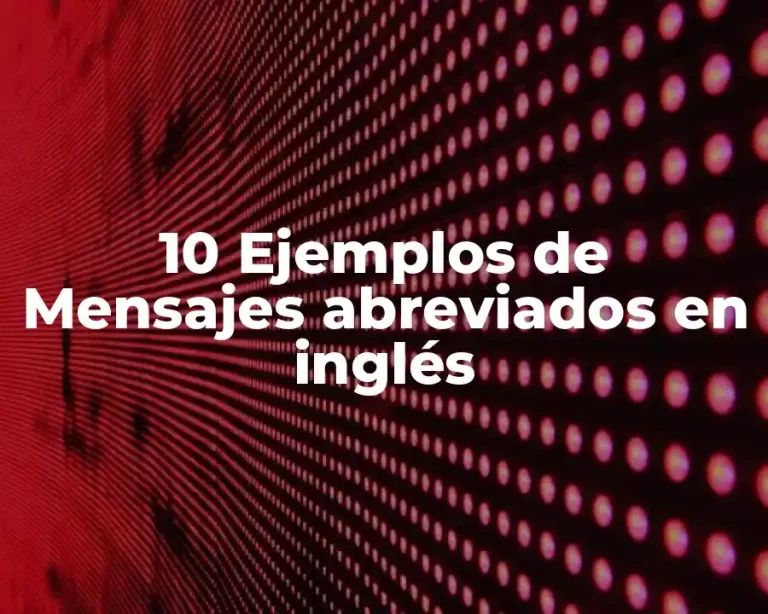 10 Ejemplos de Mensajes abreviados en inglés