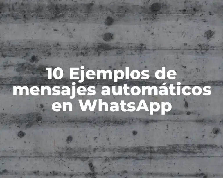 10 Ejemplos de mensajes automáticos en WhatsApp