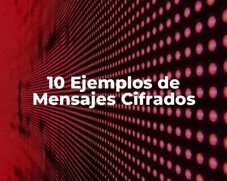 10 Ejemplos de Mensajes Cifrados