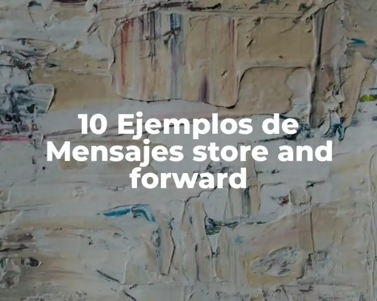 10 Ejemplos de Mensajes store and forward