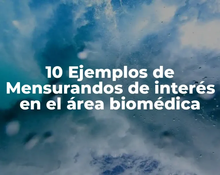 10 Ejemplos de Mensurandos de interés en el área biomédica