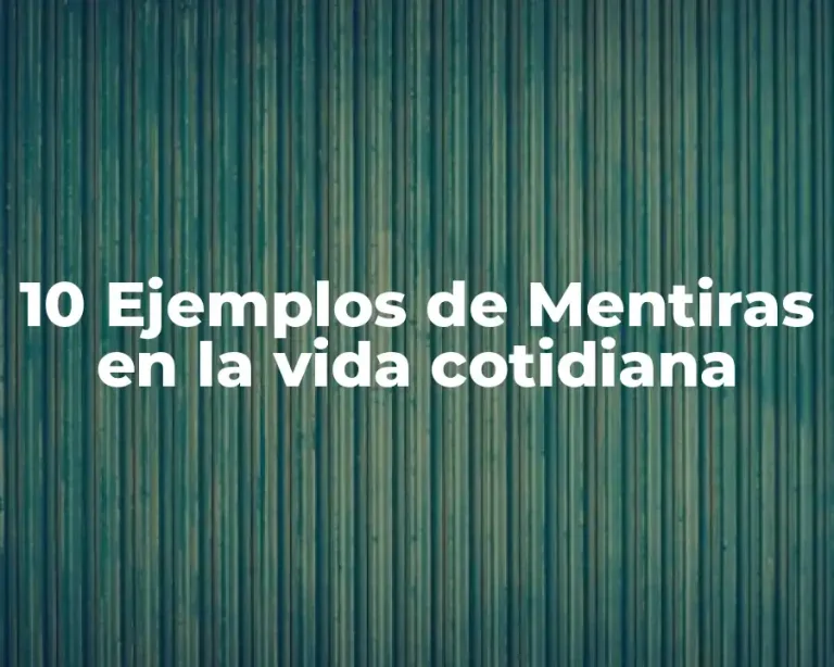 10 Ejemplos de Mentiras en la vida cotidiana
