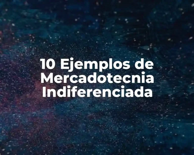 10 Ejemplos de Mercadotecnia Indiferenciada