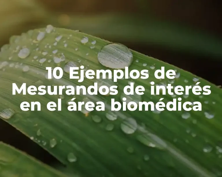 10 Ejemplos de Mesurandos de interés en el área biomédica